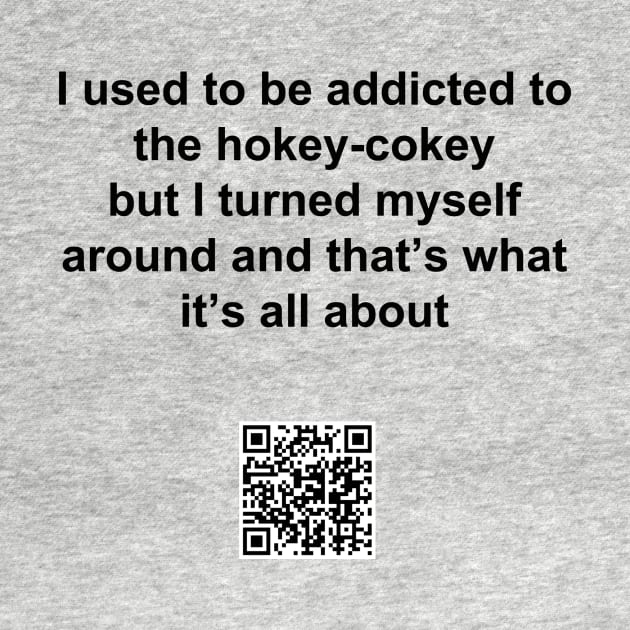 Hokey Cokey addicted t-shirt by GrahamCSmith